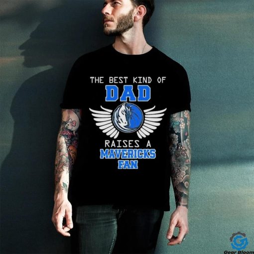 The best kind of dad raises a mavericks fan 2024 hoodie, sweater, longsleeve, shirt v-neck, t-shirt