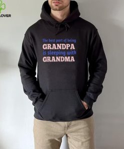 The best part of being grandpa is sleeping with grandma hoodie, sweater, longsleeve, shirt v-neck, t-shirt