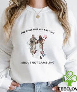 The bible doesn’t say shit about not gambling shirt