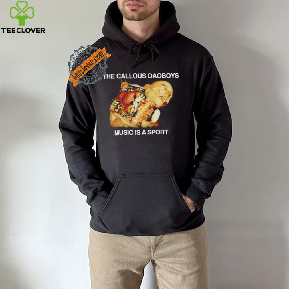 The callous daoboys music is a sport shirt The callous daoboys music is a sport shirt