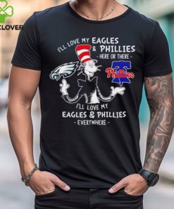 The cat in the hat I’ll love my Eagles and Phillies here or there hoodie, sweater, longsleeve, shirt v-neck, t-shirt