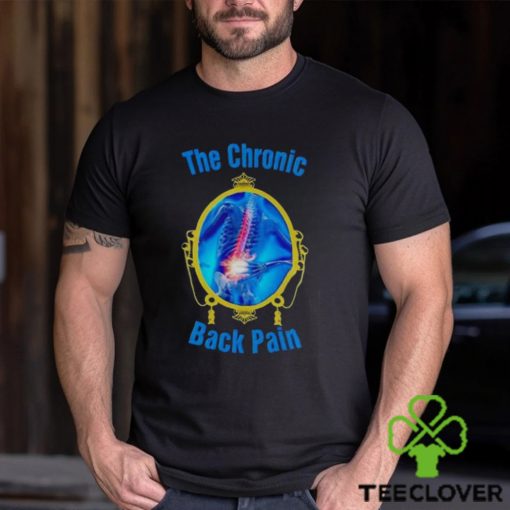 The chronic back pain hoodie, sweater, longsleeve, shirt v-neck, t-shirt