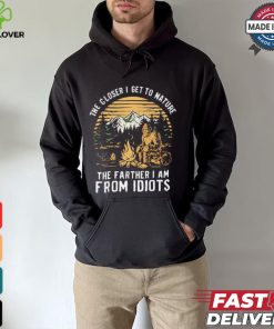 The closer I get to nature the father I am from idiots shirt