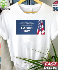 The college campuses will be closed on Monday, September 2, 2024, in observance of Labor Day Shirt