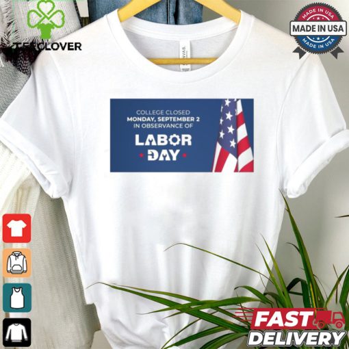 The college campuses will be closed on Monday, September 2, 2024, in observance of Labor Day Shirt