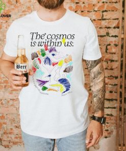 The cosmos is within us there is a Space for everyone every voice art shirt