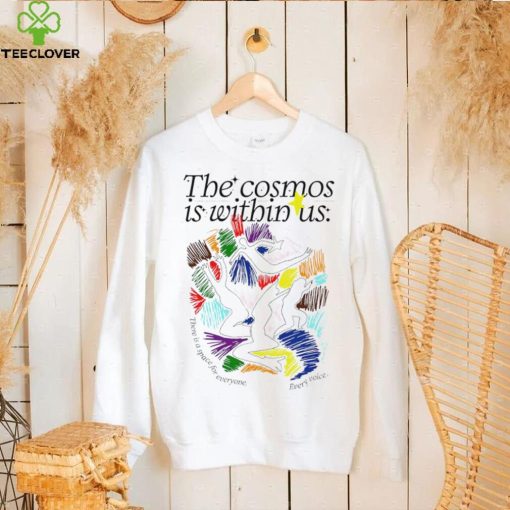 The cosmos is within us there is a Space for everyone every voice art hoodie, sweater, longsleeve, shirt v-neck, t-shirt