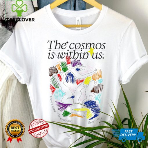 The cosmos is within us there is a Space for everyone every voice art hoodie, sweater, longsleeve, shirt v-neck, t-shirt