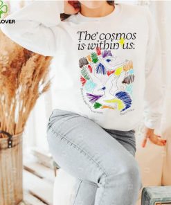 The cosmos is within us there is a Space for everyone every voice art hoodie, sweater, longsleeve, shirt v-neck, t-shirt