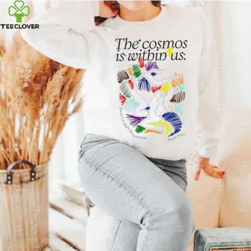 The cosmos is within us there is a Space for everyone every voice art hoodie, sweater, longsleeve, shirt v-neck, t-shirt