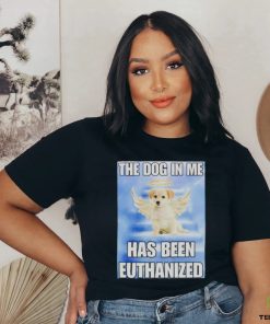 The dog in me has been euthanized shirt 3 The dog in me has been euthanized shirt