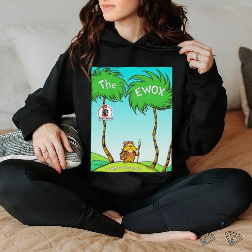 The ewox Ewoks in the style of The Lorax hoodie, sweater, longsleeve, shirt v-neck, t-shirt