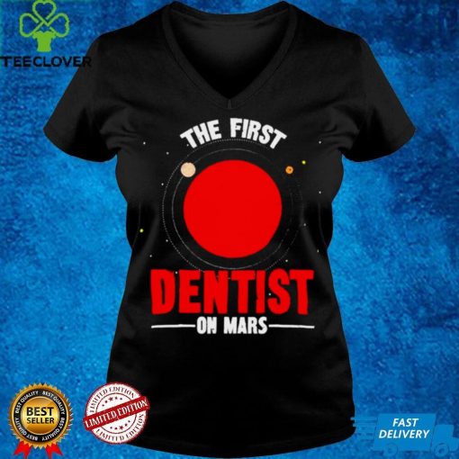 The first dentist on mars hoodie, sweater, longsleeve, shirt v-neck, t-shirt Hoodie, Sweter Shirt