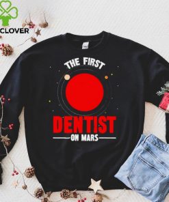 The first dentist on mars hoodie, sweater, longsleeve, shirt v-neck, t-shirt Hoodie, Sweter Shirt