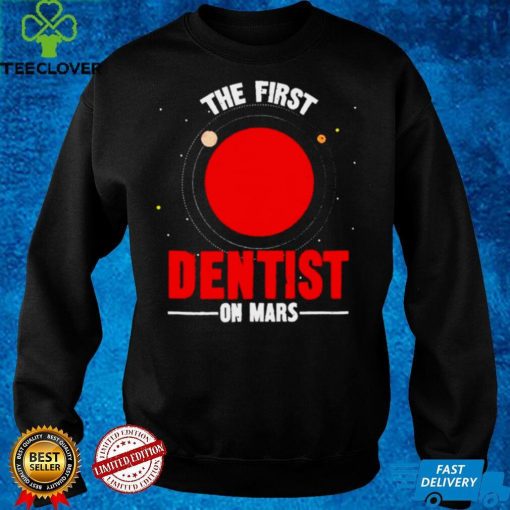 The first dentist on mars hoodie, sweater, longsleeve, shirt v-neck, t-shirt Hoodie, Sweter Shirt