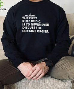 The first rule of DC is to never ever discuss the cocaine orgies hoodie, sweater, longsleeve, shirt v-neck, t-shirt