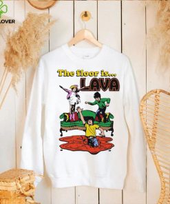 The floor is Lava hoodie, sweater, longsleeve, shirt v-neck, t-shirt
