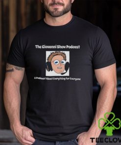 The giovanni show podcast a podcast about everything for everyone shirt