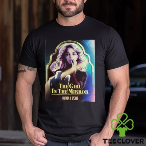 The girl in the mirror Britney J. Spears hoodie, sweater, longsleeve, shirt v-neck, t-shirt