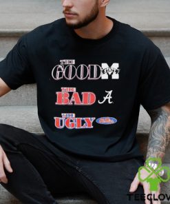 The good Mississippi State Bulldogs the bad Alabama Crimson Tide the ugly Ole Miss Rebels Shirt 1 The good Mississippi State Bulldogs the bad Alabama Crimson Tide the ugly Ole Miss Rebels Shirt