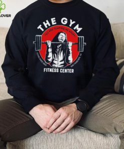 The gym you are tearing me apart fitness center hoodie, sweater, longsleeve, shirt v-neck, t-shirt