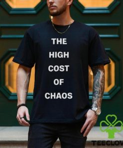 The high cost of chaos shirt