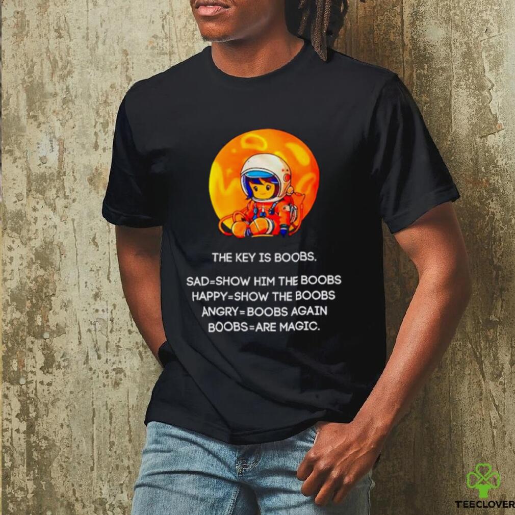 The key is boobs sad show him the boobs shirt The key is boobs sad show him the boobs shirt
