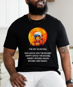 The key is boobs sad show him the boobs shirt