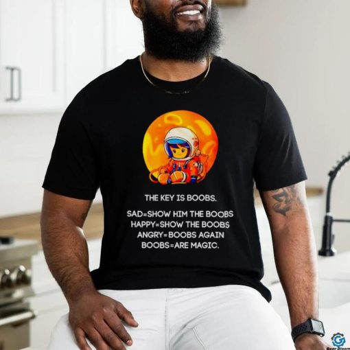 The key is boobs sad show him the boobs shirt