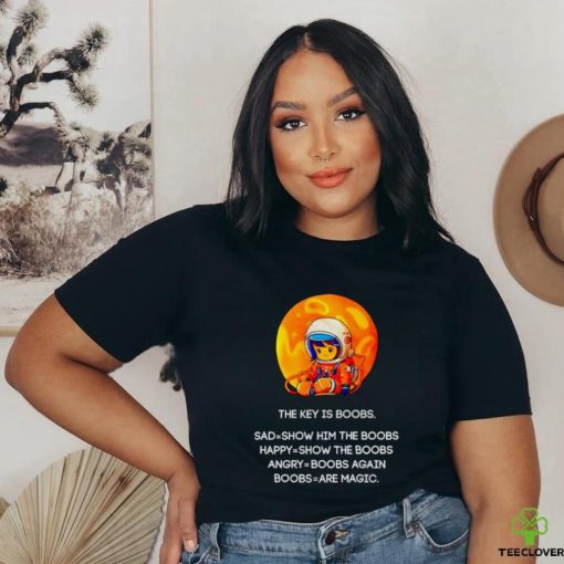The key is boobs sad show him the boobs shirt