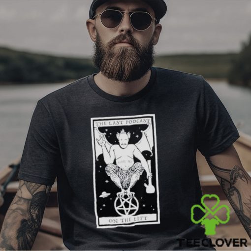 The last podcast on the left hail me shirt