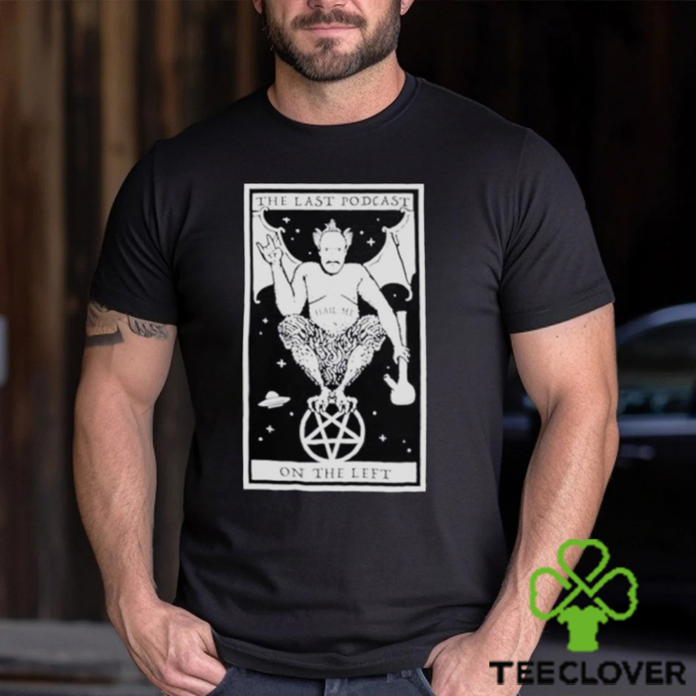 The last podcast on the left hail me shirt The last podcast on the left hail me shirt