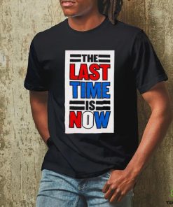 The last time is now T shirt
