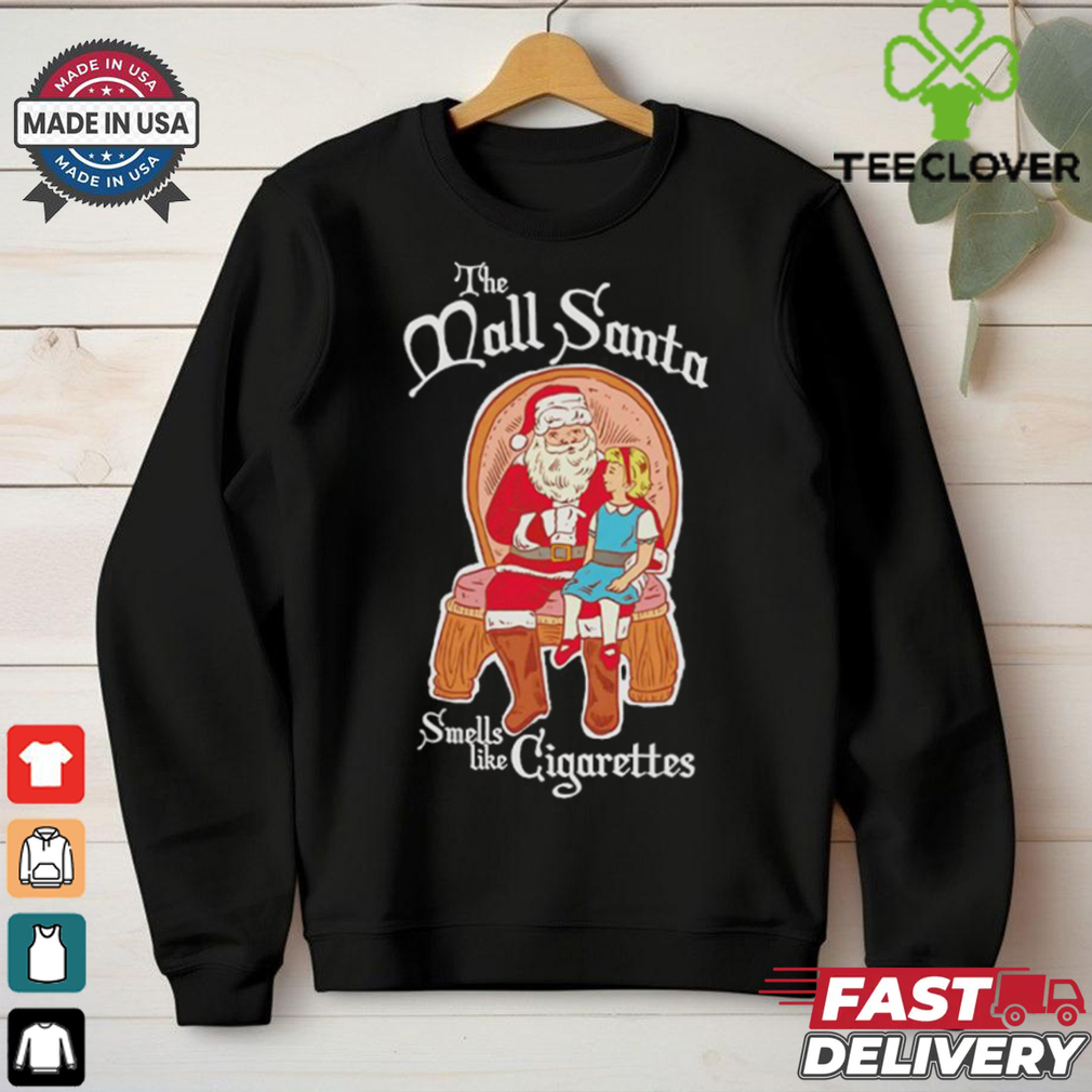 The mall Santa smells like cigarettes Christmas shirt The mall Santa smells like cigarettes Christmas shirt