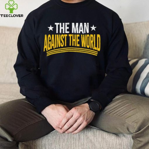 The man against the world hoodie, sweater, longsleeve, shirt v-neck, t-shirt