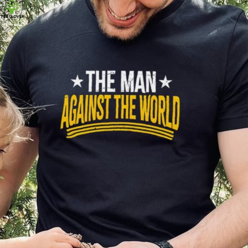 The man against the world hoodie, sweater, longsleeve, shirt v-neck, t-shirt