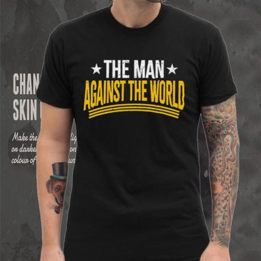 The man against the world hoodie, sweater, longsleeve, shirt v-neck, t-shirt