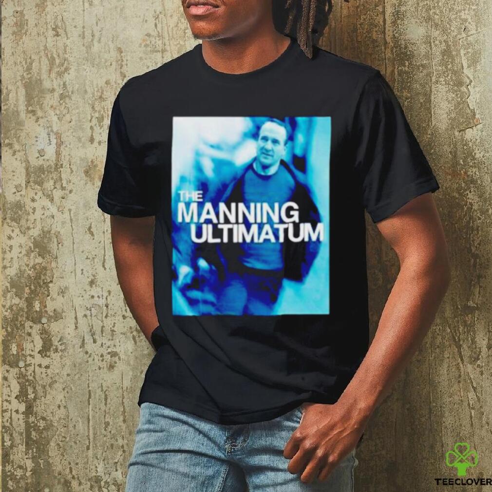 The manning ultimatum shirt The manning ultimatum shirt