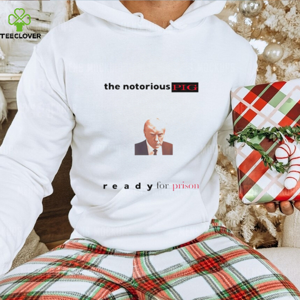 The notorious pig Trump mugshot ready for prison shirt The notorious pig Trump mugshot ready for prison shirt