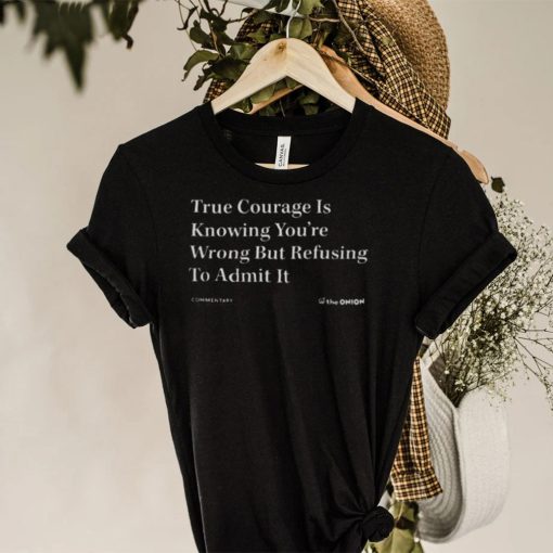 The onion true courage vintage hoodie, sweater, longsleeve, shirt v-neck, t-shirt