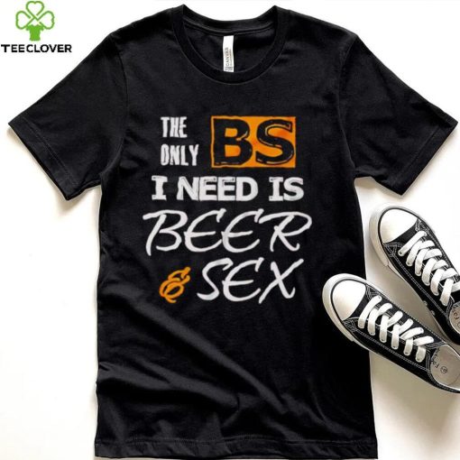 The only BS I need is beer and sex hoodie, sweater, longsleeve, shirt v-neck, t-shirt