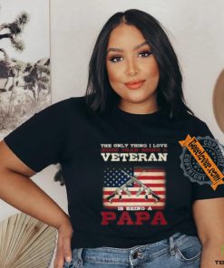 The only thing i love veteran is being a papa shirt 3 The only thing i love veteran is being a papa shirt