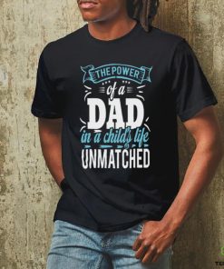 The power of a dad in a child_s life unmatched hoodie, sweater, longsleeve, shirt v-neck, t-shirt