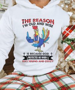 The reason I’m old and wise is because God was young and crazy hoodie, sweater, longsleeve, shirt v-neck, t-shirt