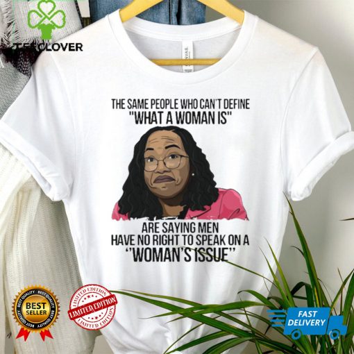 The same people who can’t define what a woman is are saying men have no right to speak on a shirt