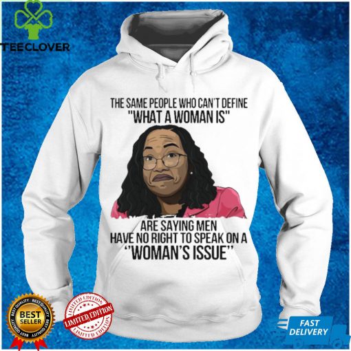 The same people who can’t define what a woman is are saying men have no right to speak on a shirt