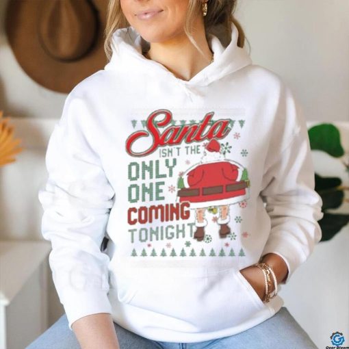 The santa only one coming tonight Ugly Christmas hoodie, sweater, longsleeve, shirt v-neck, t-shirt