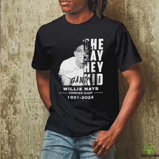 The say hey kid Willie Mays forever giant 1931 2024 signature shirt