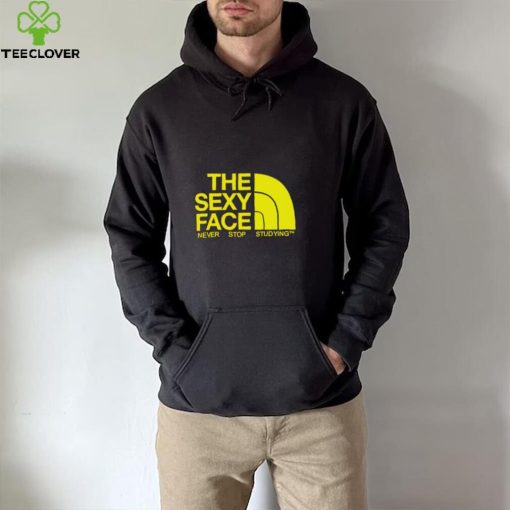 The sexy face never stop studying hoodie, sweater, longsleeve, shirt v-neck, t-shirt