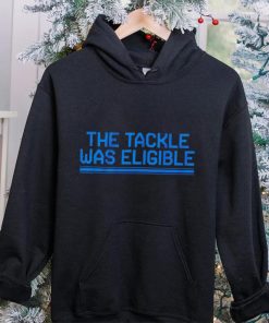 The tackle was eligible text 2024 hoodie, sweater, longsleeve, shirt v-neck, t-shirt